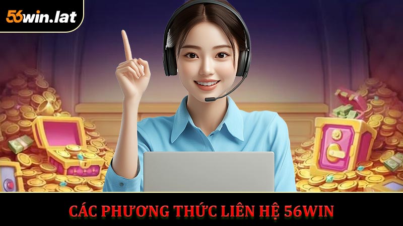 Tổng hợp list các phương thức liên hệ 56WIN