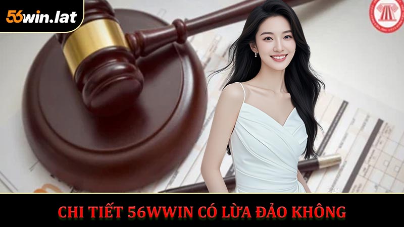 Chi tiết về 56Win có lừa dảo không