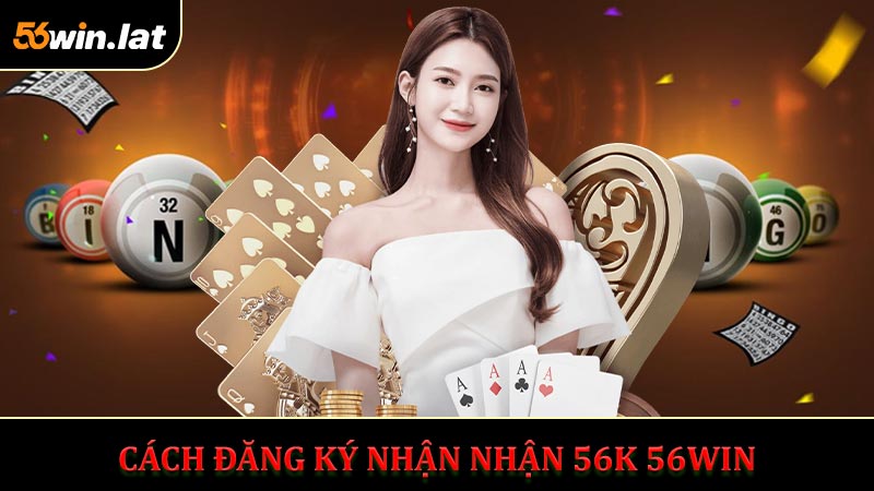 Cách Đăng Ký Nhận Khuyến Mãi Nhận 56k 56Win