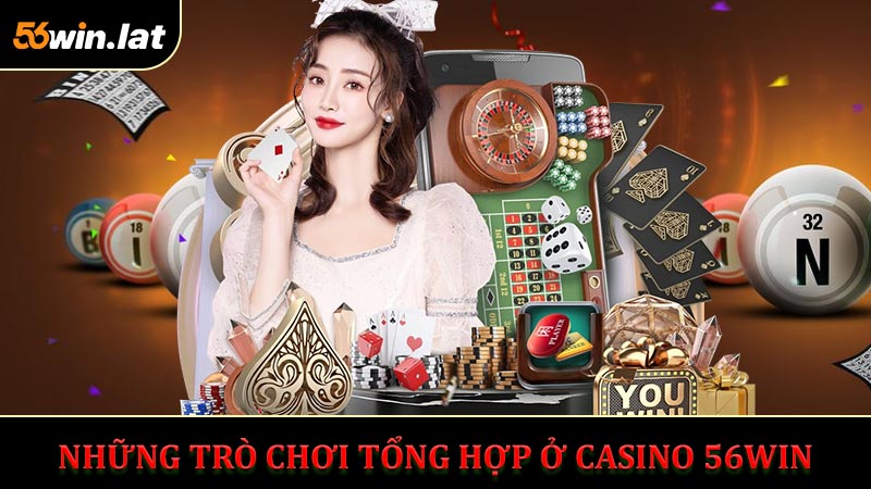 Những Trò Chơi Tổng Hợp Ở Casino 56WIN