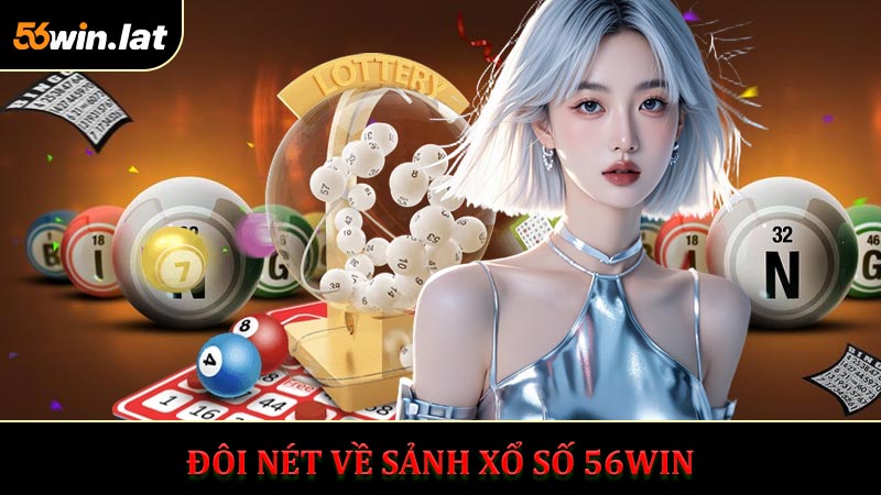 Đôi Nét Về Sảnh Xổ Số 56WIN