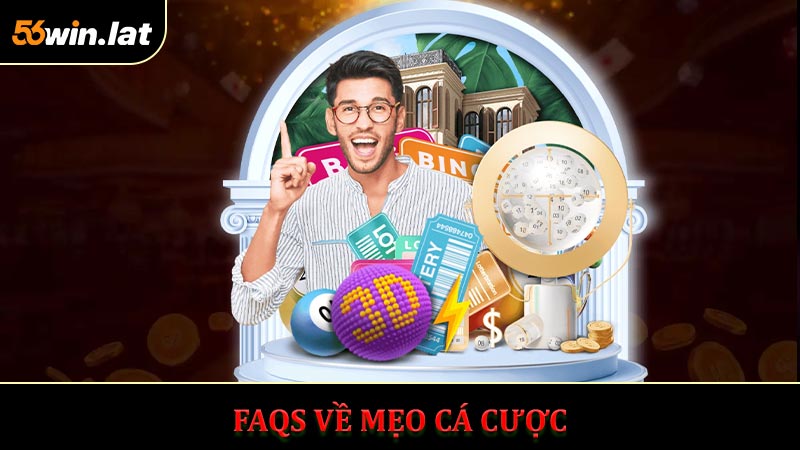 FAQs Về Mẹo Cá Cược