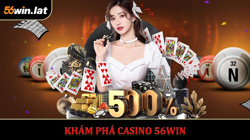 Khám Phá Casino 56WIN - Nơi Chơi 18+