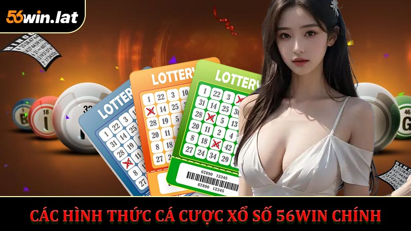 Các Hình Thức Cá Cược Xổ Số 56WIN Chính