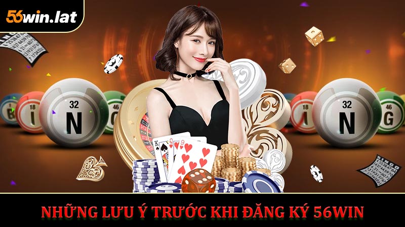 Những Lưu Ý Quan Trọng Trước Khi Đăng Ký 56WIN