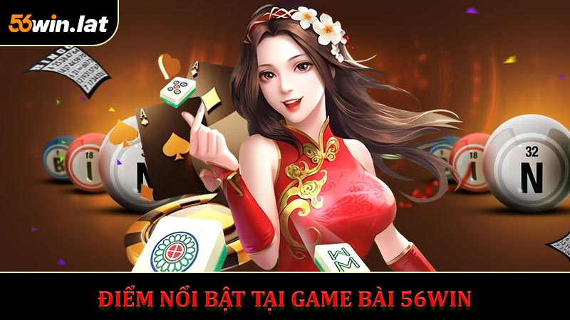 Điểm Nổi Bật Không Thể Bỏ Qua Tại Game Bài 56WIN