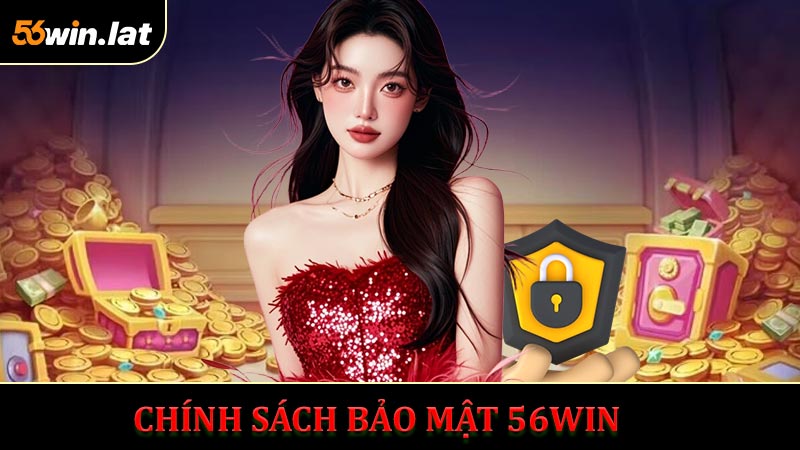 Chính sách bảo mật 56WIN thu thập và sử dụng dữ liệu hội viên