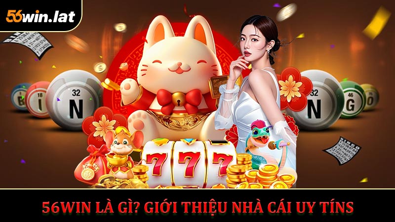56WIN là gì? Giới thiệu nhà cái uy tín
