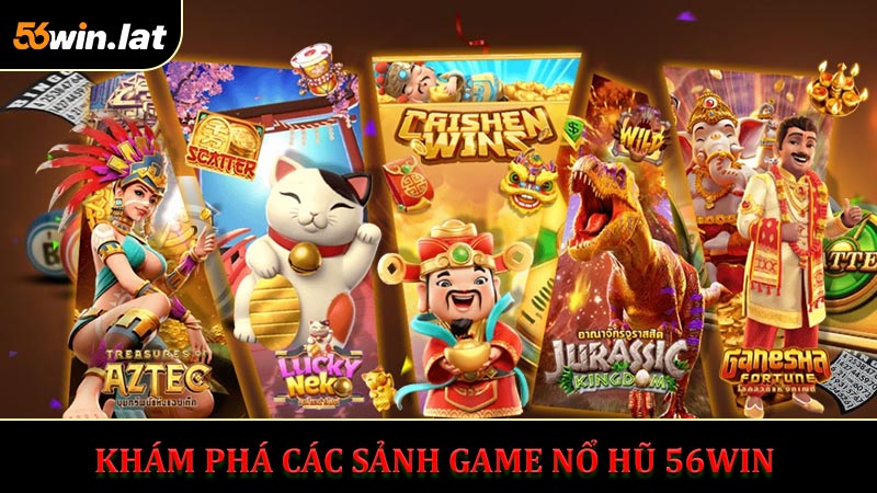 Khám Phá Các Sảnh Game Nổ Hũ 56WIN