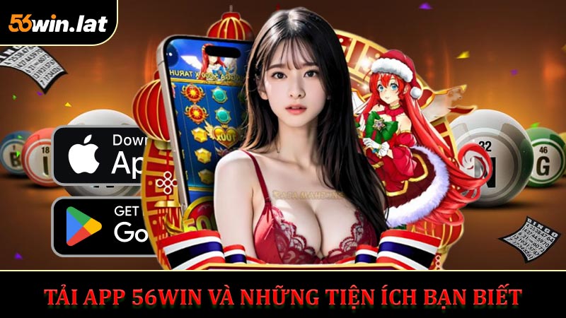 Tải App 56WIN và Những Tiện ích Bạn Biết