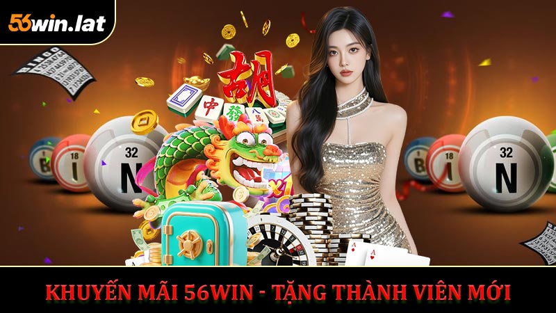 Khuyến mãi 56Win - Ưu Đãi Đặc Biệt Dành Cho Người Mới