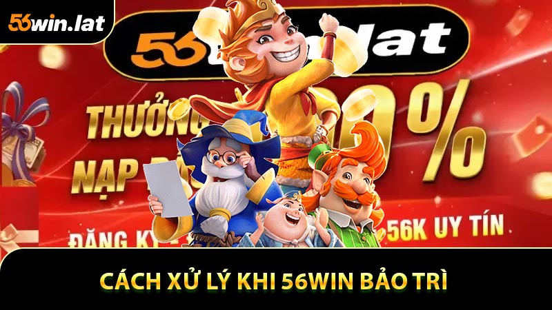 Cách xử lý khi không thể truy cập trong thời điểm 56WIN bảo trì