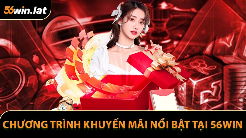 Các chương trình khuyến mãi nổi bật tại 56WIN